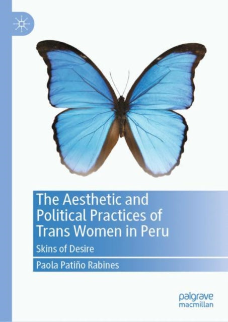 Book cover of: Aesthetic and Political Practices of Trans Women in Peru. By: Paola Patiño Rabines