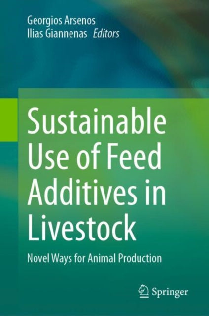Book cover of: Sustainable Use of Feed Additives in Livestock. By: Georgios Arsenos