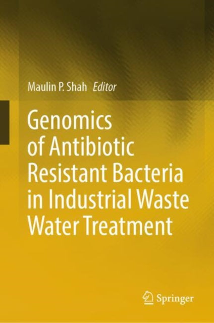 Book cover of: Genomics of Antibiotic Resistant Bacteria in Industrial Waste Water Treatment. By: Maulin P. Shah
