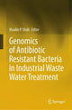 Book cover of: Genomics of Antibiotic Resistant Bacteria in Industrial Waste Water Treatment. By: Maulin P. Shah