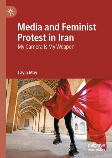 Book cover of: Media and Feminist Protest in Iran. By: Layla May