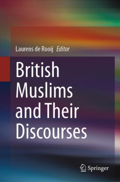 Book cover of: British Muslims and Their Discourses. By: Laurens de Rooij