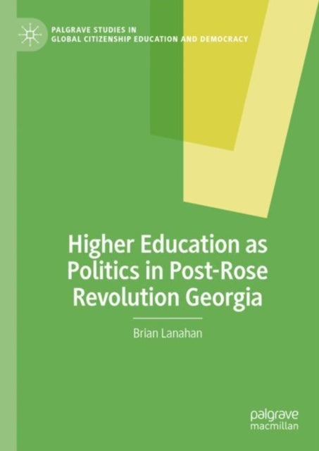 Book cover of: Higher Education as Politics in Post-Rose Revolution Georgia. By: Brian Lanahan