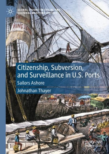 Book cover of: Citizenship, Subversion, and Surveillance in U.S. Ports. By: Johnathan Thayer