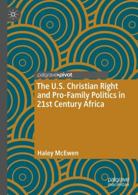 Book cover of: U.S. Christian Right and Pro-Family Politics in 21st Century Africa. By: Haley McEwen