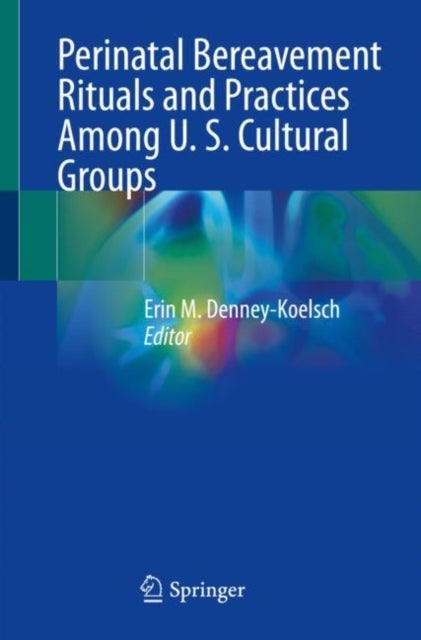 Book cover of: Perinatal Bereavement Rituals and Practices Among U. S. Cultural Groups. By: Erin M. Denney-Koelsch