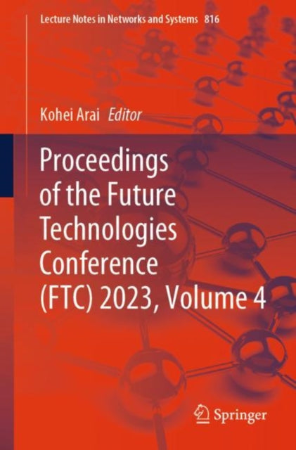 Book cover of: Proceedings of the Future Technologies Conference (FTC) 2023, Volume 4. By: Kohei Arai