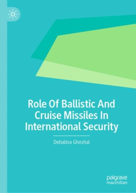 Book cover of: Role Of Ballistic And Cruise Missiles In International Security. By: Debalina Ghoshal