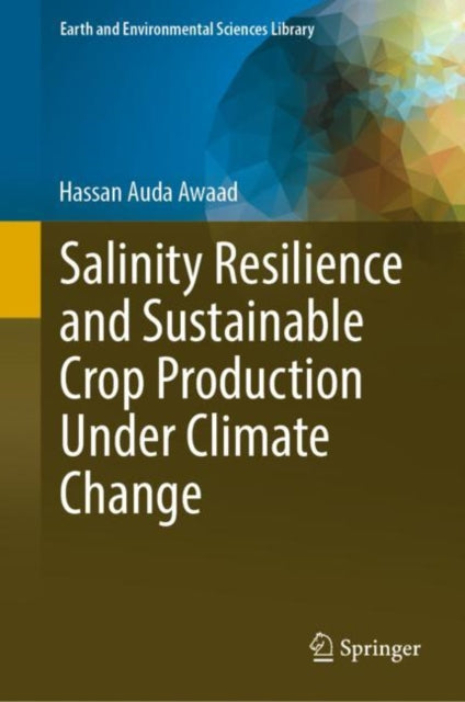 Book cover of: Salinity Resilience and Sustainable Crop Production Under Climate Change. By: Hassan Auda Awaad