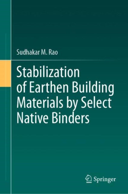 Book cover of: Stabilization of Earthen Building Materials by Select Native Binders. By: Sudhakar M. Rao