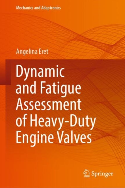 Book cover of: Dynamic and Fatigue Assessment of Heavy-Duty Engine Valves. By: Angelina Eret