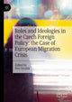 Book cover of: Roles and Ideologies in the Czech Foreign Policy: the Case of European Migration Crisis. By: Petr Drulák