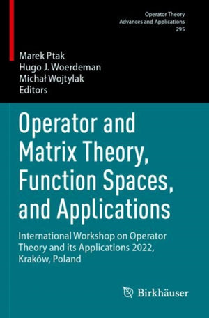 Operator and Matrix Theory, Function Spaces, and Applications