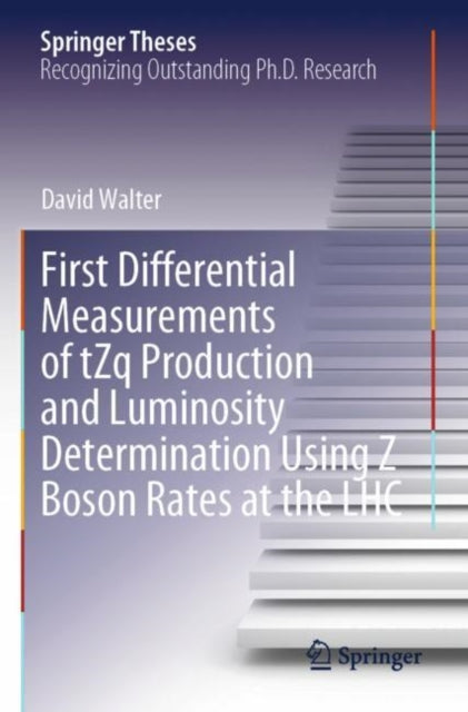 Book cover of: First Differential Measurements of tZq Production and Luminosity Determination Using Z Boson Rates at the LHC