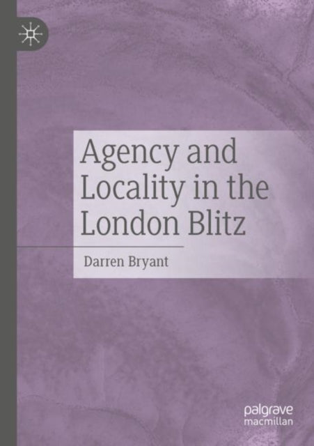 Agency and Locality in the London Blitz