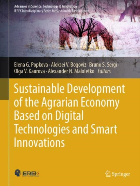 Book cover of: Sustainable Development of the Agrarian Economy Based on Digital Technologies and Smart Innovations. By: Elena G. Popkova