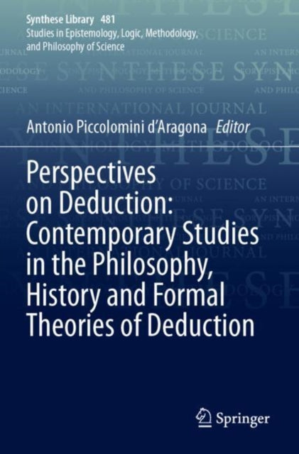 Book cover of: Perspectives on Deduction: Contemporary Studies in the Philosophy, History and Formal Theories of Deduction