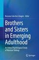 Book cover of: Brothers and Sisters in Emerging Adulthood. By: Rozzana Sanchez-Aragon