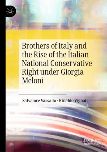 Book cover of: Brothers of Italy and the Rise of the Italian National Conservative Right under Giorgia Meloni. By: Salvatore Vassallo