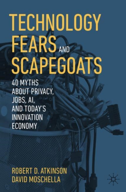Book cover of: Technology Fears and Scapegoats. By: Robert D. Atkinson