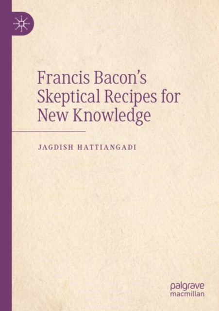 Francis Bacon’s Skeptical Recipes for New Knowledge
