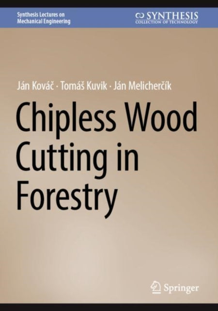 Book cover of: Chipless Wood Cutting in Forestry. By: Ján Kováč