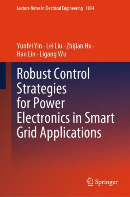 Book cover of: Robust Control Strategies for Power Electronics in Smart Grid Applications. By: Yunfei Yin