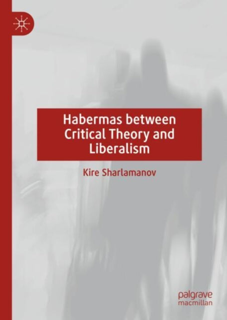 Book cover of: Habermas between Critical Theory and Liberalism