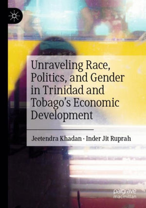 Unraveling Race, Politics, and Gender in Trinidad and Tobago’s Economic Development