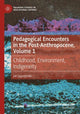 Book cover of: Pedagogical Encounters in the Post-Anthropocene, Volume 1