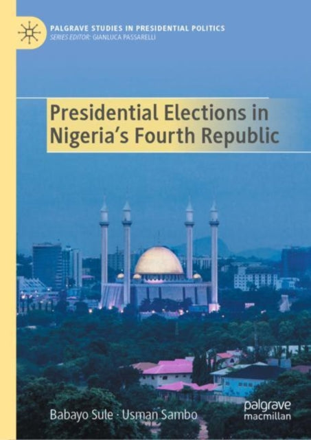 Book cover of: Presidential Elections in Nigeria's Fourth Republic. By: Babayo Sule