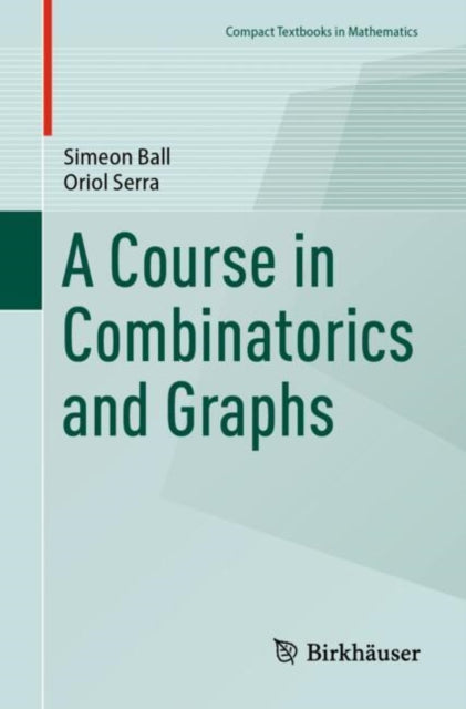 Book cover of: Course in Combinatorics and Graphs. By: Simeon Ball
