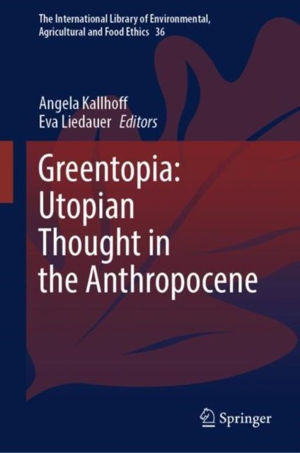 Book cover of: Greentopia: Utopian Thought in the Anthropocene. By: Angela Kallhoff