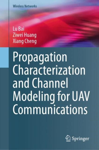 Book cover of: Propagation Characterization and Channel Modeling for UAV Communications. By: Lu Bai