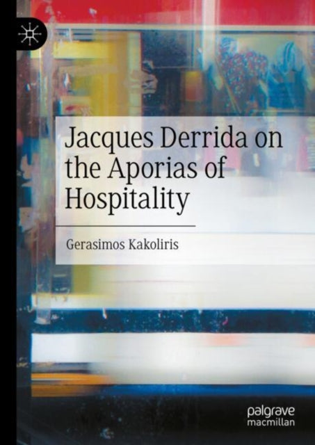Book cover of: Jacques Derrida on the Aporias of Hospitality. By: Gerasimos Kakoliris