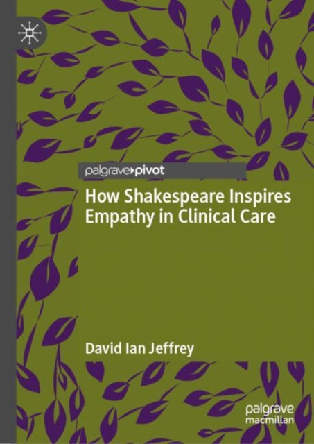 Book cover of: How Shakespeare Inspires Empathy in Clinical Care. By: David Ian Jeffrey