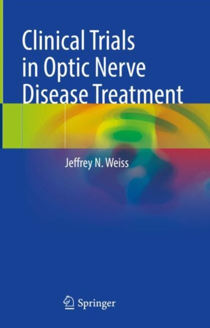 Book cover of: Clinical Trials in Optic Nerve Disease Treatment. By: Jeffrey N. Weiss