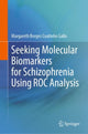Book cover of: Seeking Molecular Biomarkers for Schizophrenia Using ROC Analysis. By: Margareth Borges Coutinho Gallo