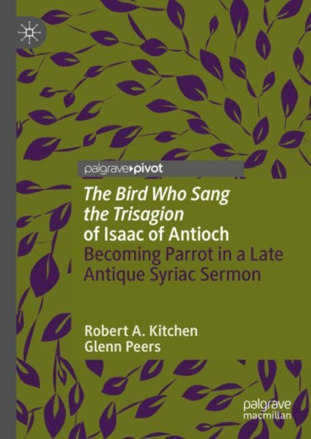 Book cover of: 'The Bird Who Sang the Trisagion' of Isaac of Antioch. By: Robert A. Kitchen