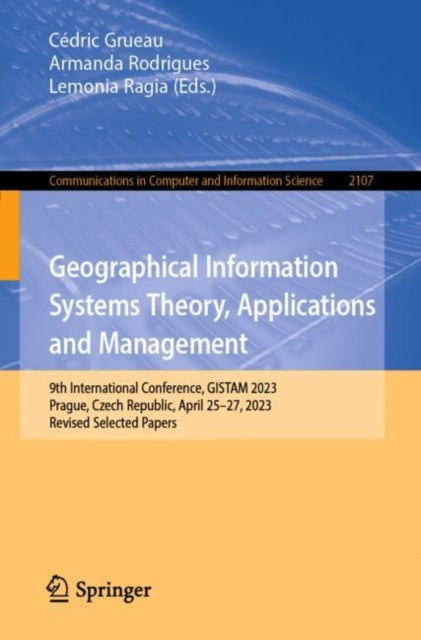 Book cover of: Geographical Information Systems Theory, Applications and Management. By: Cédric Grueau