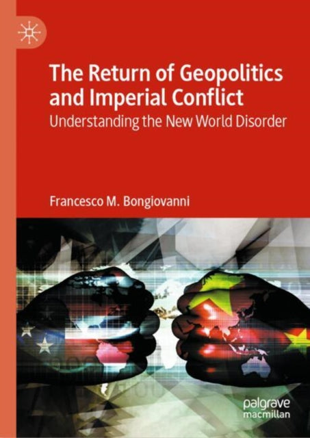 Book cover of: Return of Geopolitics and Imperial Conflict. By: Francesco M. Bongiovanni