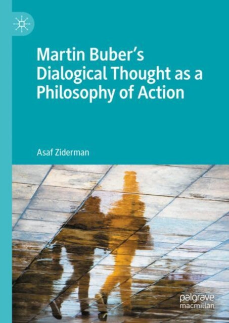 Book cover of: Martin Buber's Dialogical Thought as a Philosophy of Action. By: Asaf Ziderman