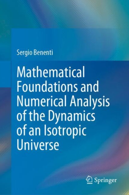 Book cover of: Mathematical Foundations and Numerical Analysis of the Dynamics of an Isotropic Universe. By: Sergio Benenti