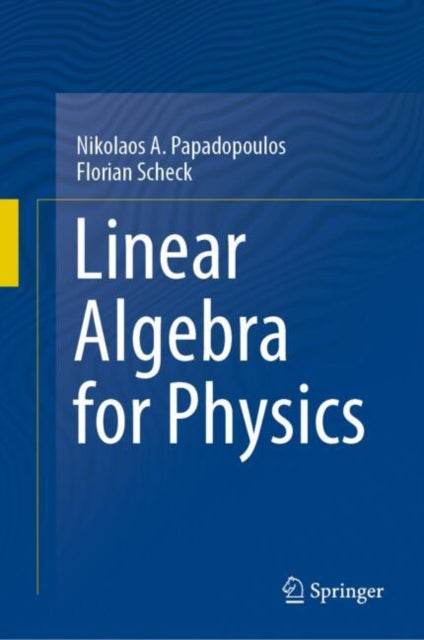 Book cover of: Linear Algebra for Physics. By: Nikolaos A. Papadopoulos