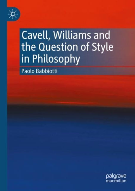 Book cover of: Cavell, Williams and the Question of Style in Philosophy. By: Paolo Babbiotti