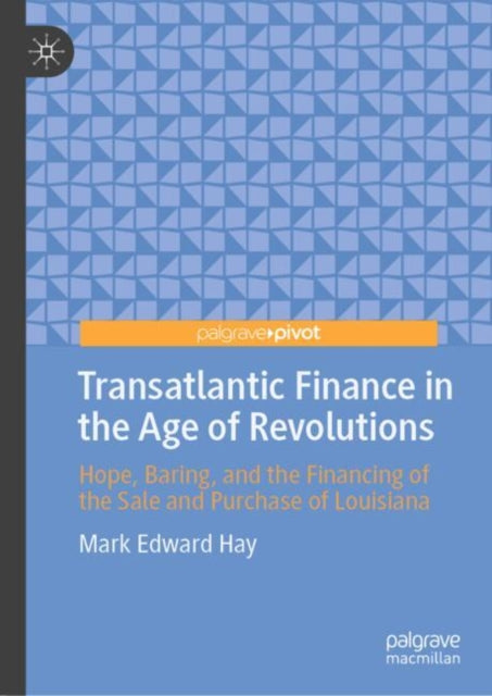 Book cover of: Transatlantic Finance in the Age of Revolutions. By: Mark Edward Hay