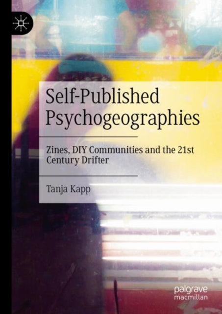 Book cover of: Self-Published Psychogeographies. By: Tanja Kapp