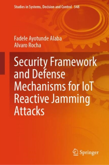 Book cover of: Security Framework and Defense Mechanisms for IoT Reactive Jamming Attacks. By: Fadele Ayotunde Alaba