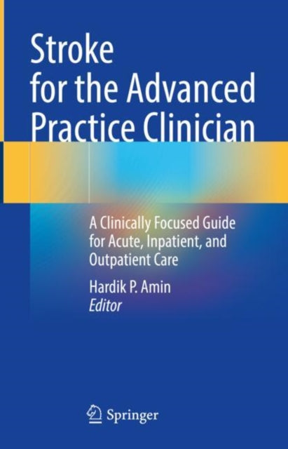 Book cover of: Stroke for the Advanced Practice Clinician. By: Hardik P. Amin