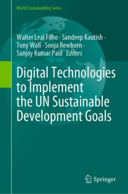Book cover of: Digital Technologies to Implement the UN Sustainable Development Goals. By: Walter Leal Filho